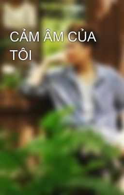 CẢM ÂM CỦA TÔI