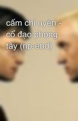 cấm chi uyên - cổ đạo phong tây (np-end)