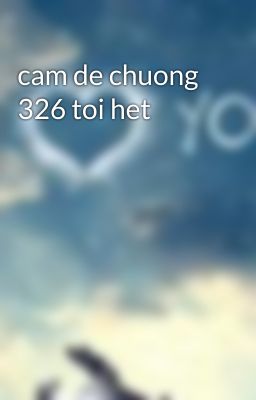 cam de chuong 326 toi het