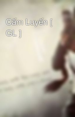 Cấm Luyến [ GL ]