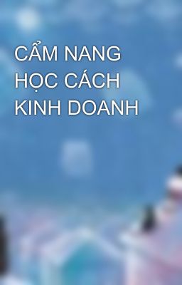 CẨM NANG HỌC CÁCH KINH DOANH