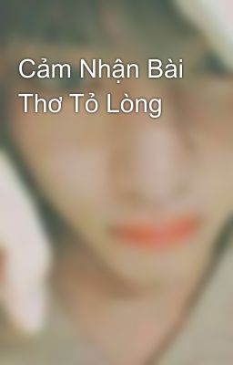 Cảm Nhận Bài Thơ Tỏ Lòng