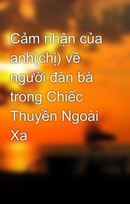 Cảm nhận của anh(chị) về người đàn bà trong Chiếc Thuyền Ngoài Xa