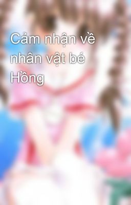 Cảm nhận về nhân vật bé Hồng