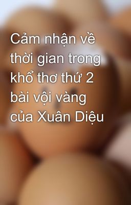 Cảm nhận về thời gian trong khổ thơ thứ 2 bài vội vàng của Xuân Diệu