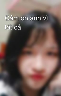 Cảm ơn anh vì tất cả 