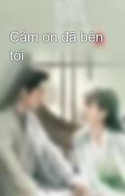 Cảm ơn đã bên tôi