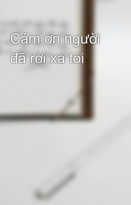 Cám ơn người đã rời xa tôi