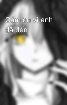 Cảm ơn vì anh đã đến