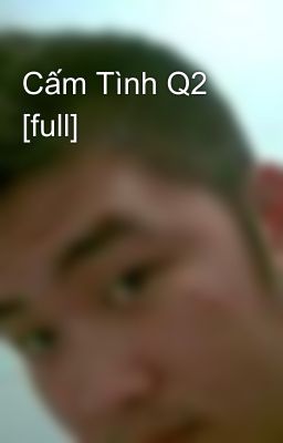 Cấm Tình Q2 [full]