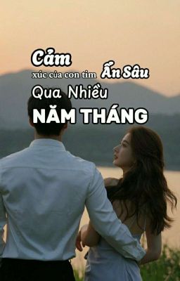 CẢM XÚC CỦA CON TIM ẨN SÂU QUA NHIỀU NĂM THÁNG