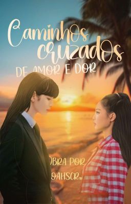 Caminhos Cruzados De Amor E Dor • Chiyeon e Jenlisa G!P