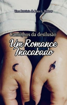 Caminhos da desilusão: Um Romance Inacabado