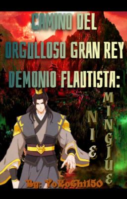 Camino del Orgulloso Gran Rey Demonio Flautista: Nie Mingjue.