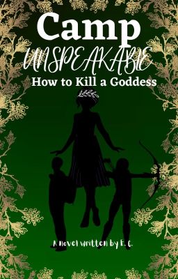 CAMP UNSPEAKABLE: HOW TO KILL A GODDESS