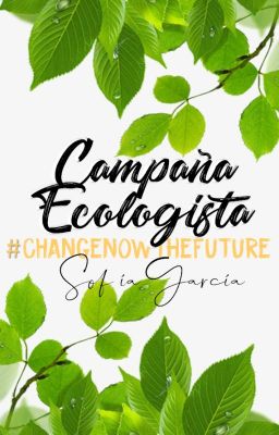 Campaña Ecologista [#ChangeNowTheFuture]