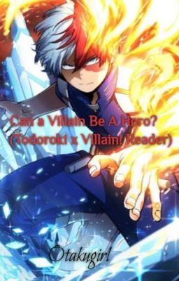 Can A Villain Be A Hero? (Todoroki x Villain!Reader)