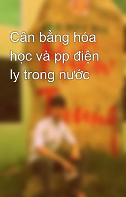 Cân bằng hóa học và pp điện ly trong nước