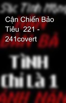 Cận Chiến Bảo Tiêu  221 - 241covert