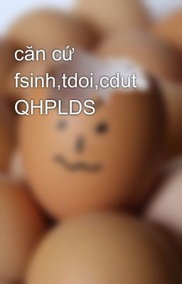 căn cứ fsinh,tdoi,cdut QHPLDS