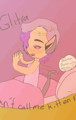 Can't call me kitten now(Glitra Fanfic)