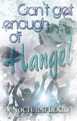 Can't get enough of Hangel