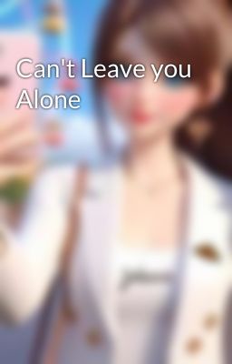 Can't Leave you Alone 