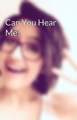 Can You Hear Me?