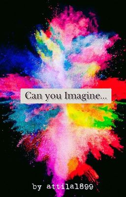 CAN YOU IMAGINE...