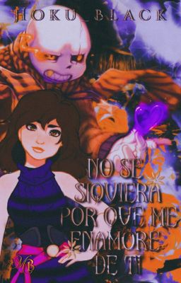 [CANCELLED]No Se Siquiera Por Que Me Enamoré De Ti (FlowerFell!SansxReader)