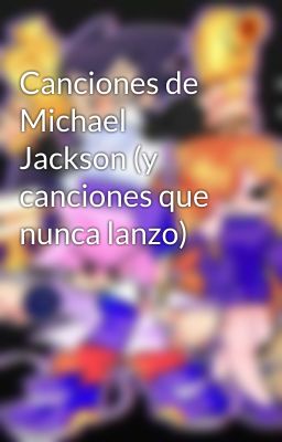 Canciones de Michael Jackson (y canciones que nunca lanzo)