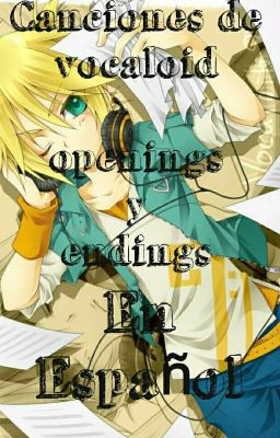 Canciones De Vocaloid, Openings Y Ending .  En Español