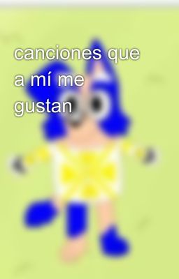 canciones que a mí me gustan 