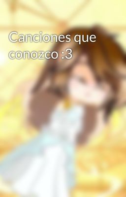 Canciones que conozco :3