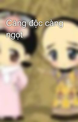 Càng độc càng ngọt