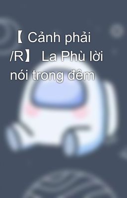 【 Cảnh phải /R】 La Phù lời nói trong đêm