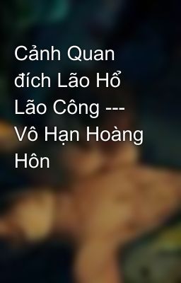 Cảnh Quan đích Lão Hổ Lão Công --- Vô Hạn Hoàng Hôn