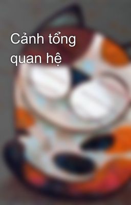 Cảnh tổng quan hệ