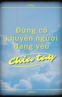 [Canmaker] Đừng cố khuyên người đang yêu chia tay