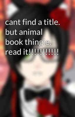 cant find a title. but animal book thingie. read it!!!!!!!!!!!