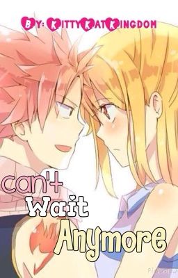 Cant Wait Anymore ~NaLu Fanfic~