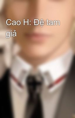 Cao H: Đệ tam giả