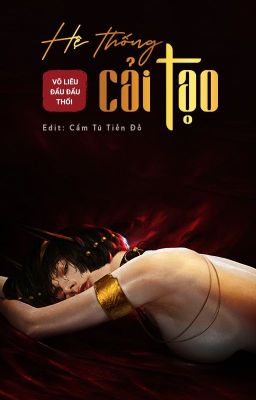 【Cao H】HỆ THỐNG CẢI TẠO - Vô Liêu Đẩu Đẩu Thối (Edit) [21+]