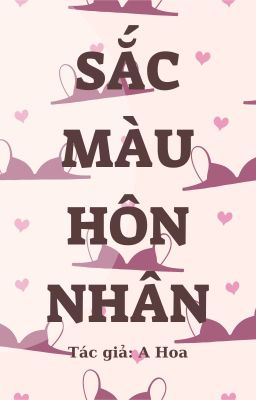 [ CAO H - HOÀN ] SẮC MÀU HÔN NHÂN