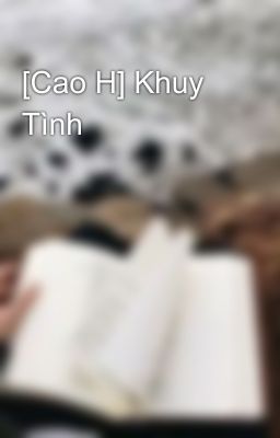 [Cao H] Khuy Tình