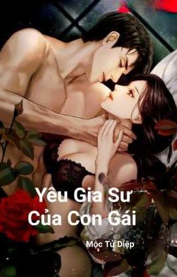 [CAO H TỤC] Yêu Gia Sư Của Con Gái