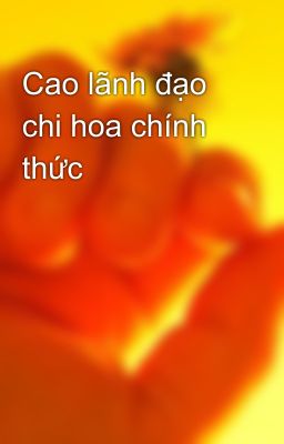 Cao lãnh đạo chi hoa chính thức