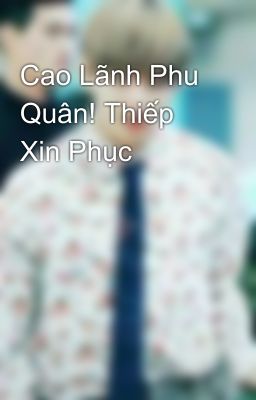 Cao Lãnh Phu Quân! Thiếp Xin Phục