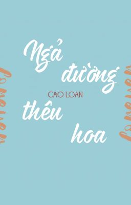 【Cao Loan】Ngả đường thêu hoa