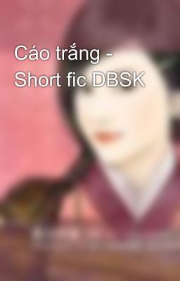 Cáo trắng - Short fic DBSK